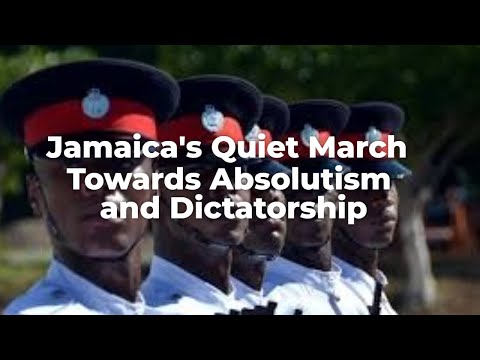 Jamaica's Quiet March Towards Absolutism and Dictatorship