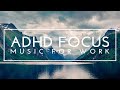 ADHD Focus Music For Work - Deep Focus Music For Studying, Concentration Music For Work, Study Music