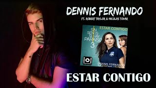 DENNIS FERNANDO - ESTAR CONTIGO Ft Robert Taylor - (CANCION OFICIAL SIN SENOS SI HAY PARAISO 3) chords