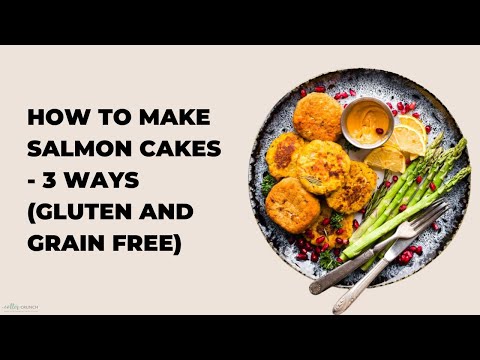 How to Make Salmon Cakes - 3 Ways (Gluten and Grain Free)