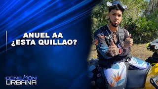 Anuel AA  ¿esta quillao? | Conexión Urbana