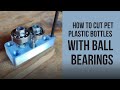 Bottle cutter  how to cut pet plastic bottles with ball bearings