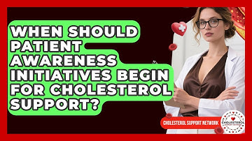 When Should Patient Awareness Initiatives Begin for Cholesterol Support?