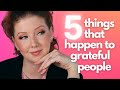 5 Things That Happen When You&#39;re Grateful ...