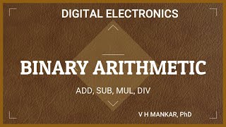 1.5 BINARY ARITHMETIC | Addition | Sub | Mul | Div | V H Mankar |