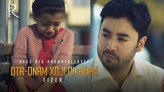 Ulug'bek Rahmatullayev - Ota-onam xoji qilaman (tizer) | Улугбек - Ота-онам хожи киламан (тизер)