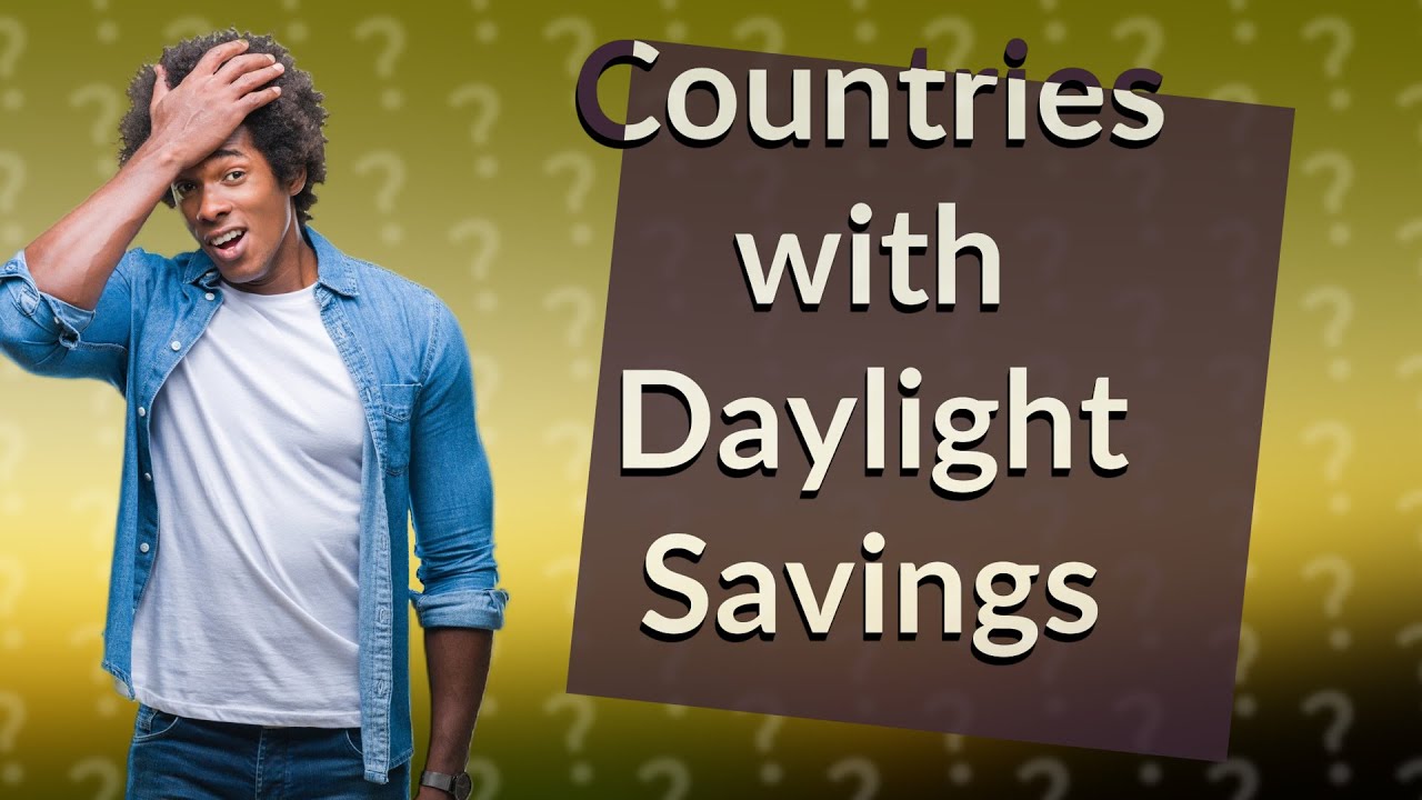What countries use Daylight Savings? YouTube