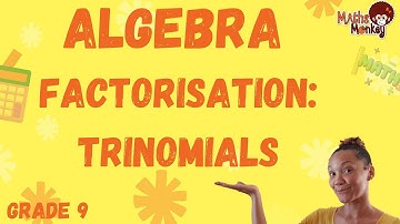 Grade 9 Algebra: Factorisation - trinomials