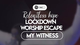 My Witness - Minister Michael Mahendere | Relentless Hope Lockdown Worship Escape