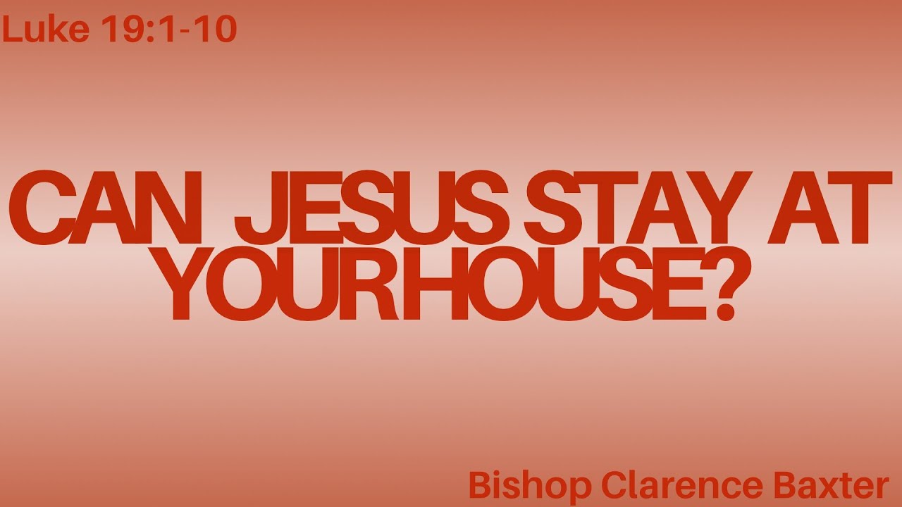 Can Jesus Stay At Your House? | Bishop Clarence Baxter