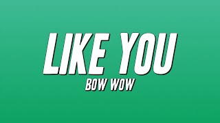 Bow Wow - Like You ft. Ciara (Lyrics)