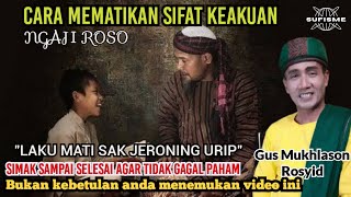 NGAJI ROSO,CARA MEMATIKAN SIFAT KEAKUAN🔴GUS MUKHLASON ROSYID #hakekat #makrifat #ngajiroso