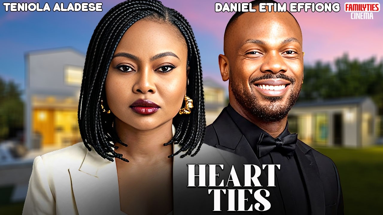 HEART TIES - DANIEL ETIM EFFIONG, TENIOLA ALADESE - Nigerian Movie
