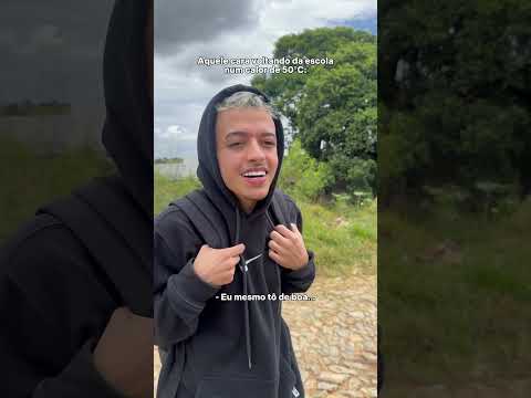 Aquele cara voltando da escola Num calor de 50° graus…