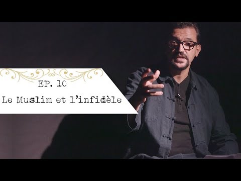 Le muslim et l'infidèle [EP. 10]