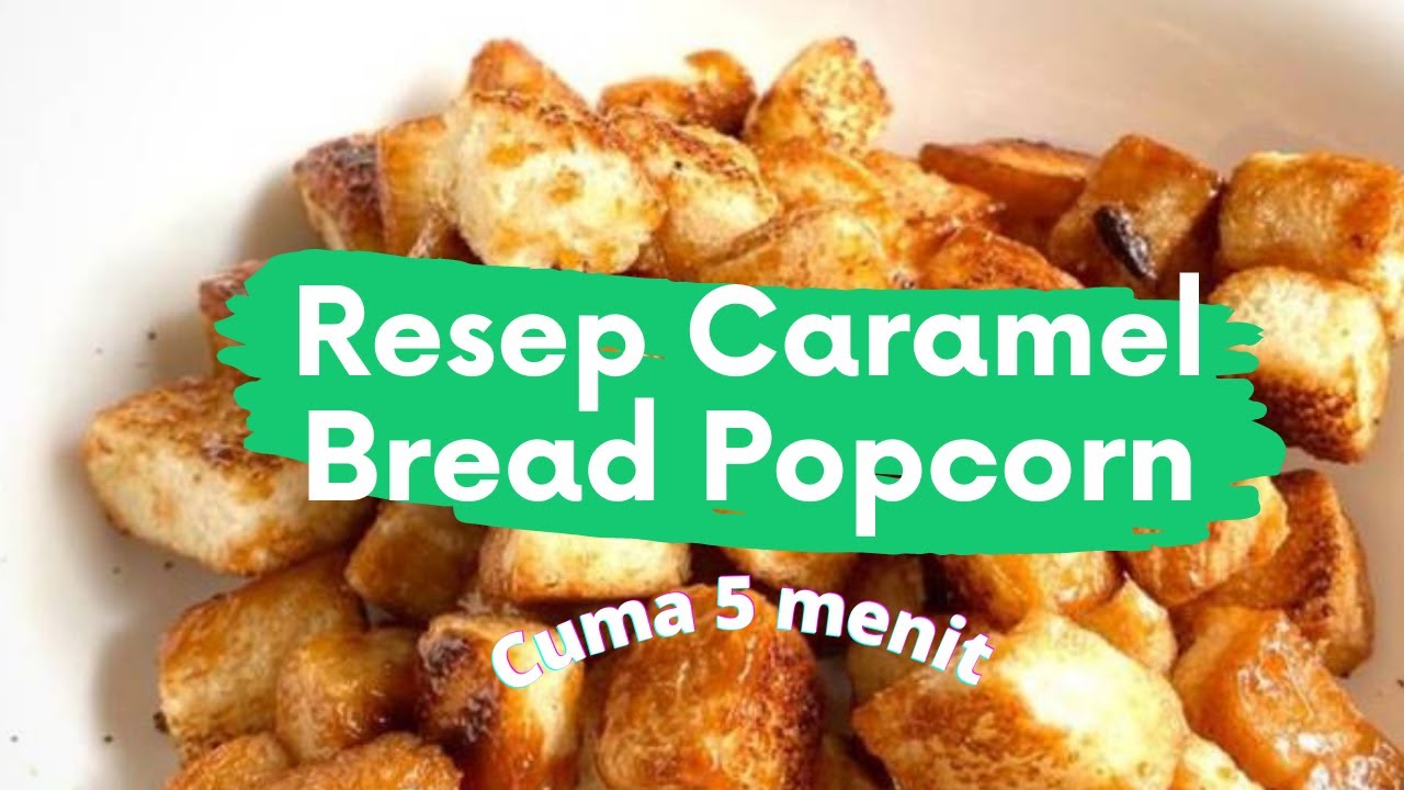 RESEP CARAMEL BREAD POPCORN CUMA 5 MENIT DIJAMIN ENDUL COCOK BUAT CEMILAN NONTON