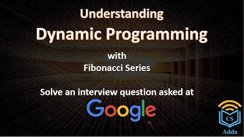 Dynamic Programming Understanding | Fibonacci Series | Google Interview Question