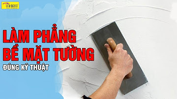 QUY TRÌNH LÀM PHẲNG BỀ MẶT TƯỜNG ĐÚNG KỸ THUẬT BẰNG BỘT BẢ MATIT