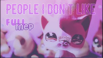 ☁︎︎ PEOPLE I DON’T LIKE : LPS FULL MEP ☁︎︎