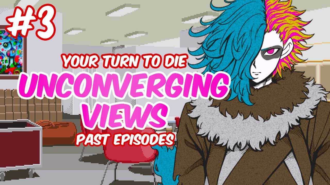 UNCONVERGING VIEWS | Let's Play | Your Turn to Die: Past Episodes