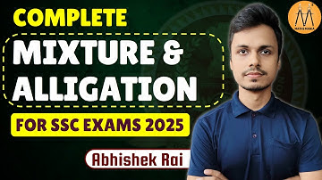 COMPLETE MIXTURE AND ALLIGATION  | FOR SSC CGL CHSL CPO 2025 | ABHISHEK RAI SIR