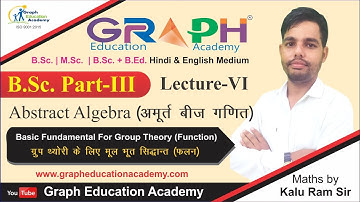 #Graph_Education_Academy #B.Sc. Part Third #Maths #Abstract Algebra #Lecture-VI #Kalu Ram Sir