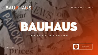 Bauhaus Weekly Wrap-Up: Week 32