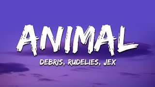 Debris & RudeLies - Animal (feat. Jex) [Lyrics]