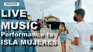 Live Music Performance on the Ultramar Ferry to Isla Mujeres @eNeVeFamily