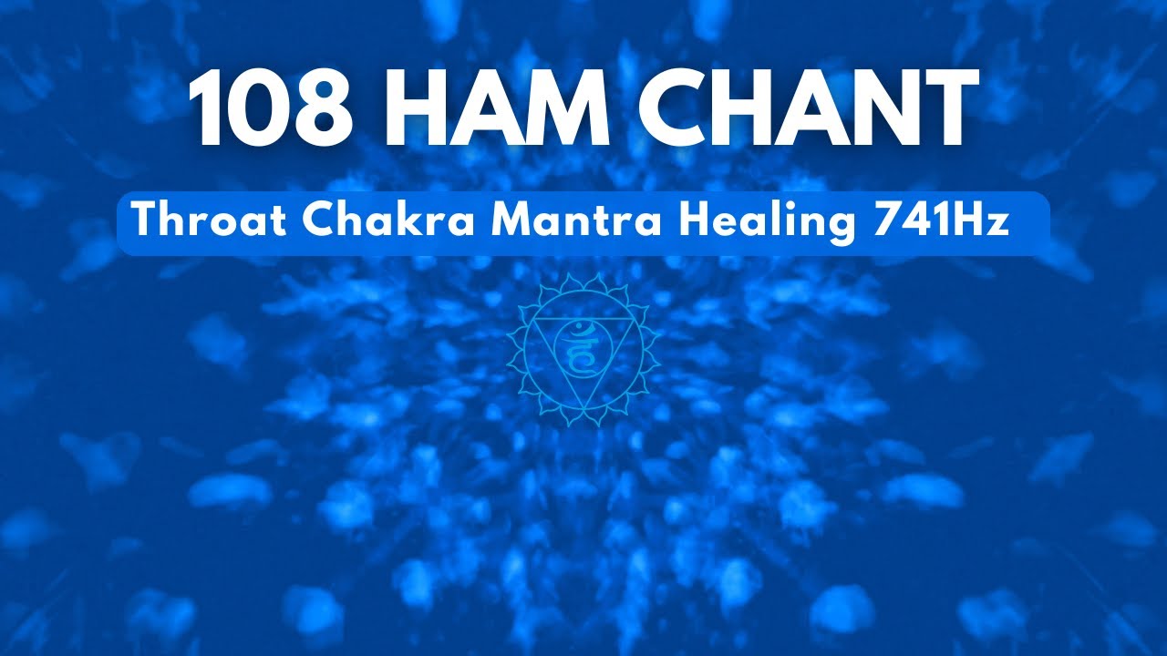 Throat Chakra 108 HAM Mantra Chanting Meditation | 741Hz Throat Healing Frequency