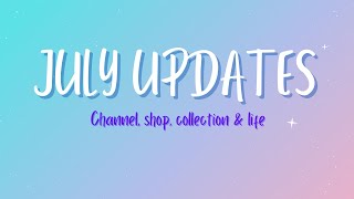 July Updates 2024 - channel, shop, collection & life