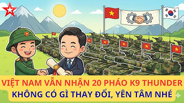 Tin vui, Việt Nam vẫn nhận 20 pháo tự hành K9 Thunder bình thường, không huỷ