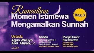 [LIVE] Ramadhan: Momen Istimewa Mengamalkan Sunnah Bag.3 - Ustadz Abu 'Afiyah Agus Waluyo, Lc.