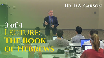 Dr. D.A. Carson - The Book of Hebrews (3/4) | TEDS