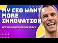 My CEO Wants More Innovation &amp; I Don’t Know What To Do
