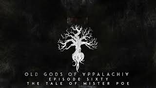 Episode 60: The Tale of Mr  Poe by Old Gods of Appalachia 3,070 views 4 months ago 33 minutes