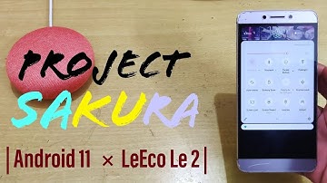 Project Sakura Android 11 for LeEco Le 2 | How to Install & Update