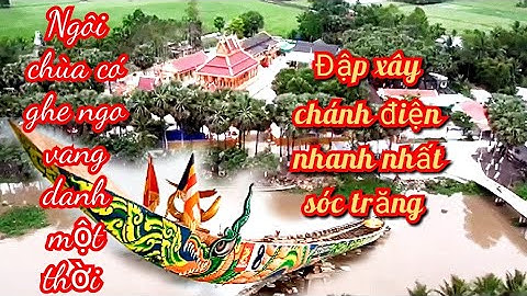 Ngôi chùa có ghe ngo nổi tiếng đặp xây chánh điện nhanh nhất mọi thời đại chỉ có ở Sóc Trăng