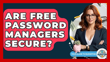 Are Free Password Managers Secure? - Your Guide to Budgeting
