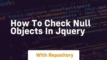 how to check null objects in jquery