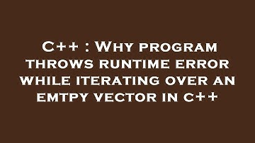 C++ : Why program throws runtime error while iterating over an emtpy vector in c++