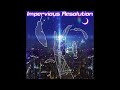 Impervious Resolution (off vocal)