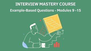Interview Mastery Course - Example Based Questions - Modules 9 -15