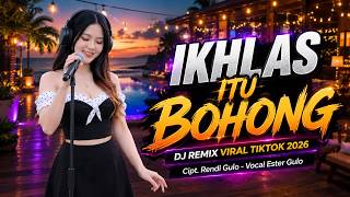 Ikhlas Itu Bohong - DJ Remix Viral TikTok 2026 Full Bass Jedag Jedug | Ester Gulo