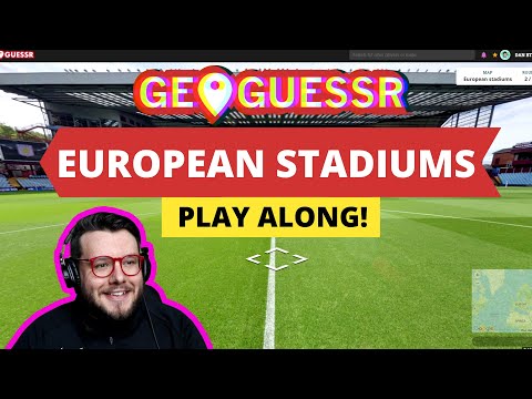GeoGuessr | European Stadiums Play-Along!