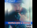 Ja Crispy - You're Not A Friend