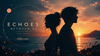 Deep Avenue - Echoes Between Us - Deep House 2026 Official.mp4