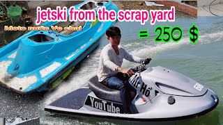 tôi tự phục hồi và chế lại jetsky từ đống phế liệu