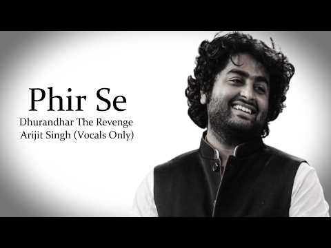 Phir Se | Dhurandhar The Revenge | Arijit Singh | Vocals Only...