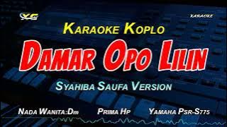 DAMAR OPO LILIN KARAOKE KOPLO  NADA CEWEK (PRIMA HP) Syahiba Saufa Version